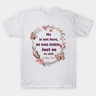 he is not here he has risen just as he said T-Shirt